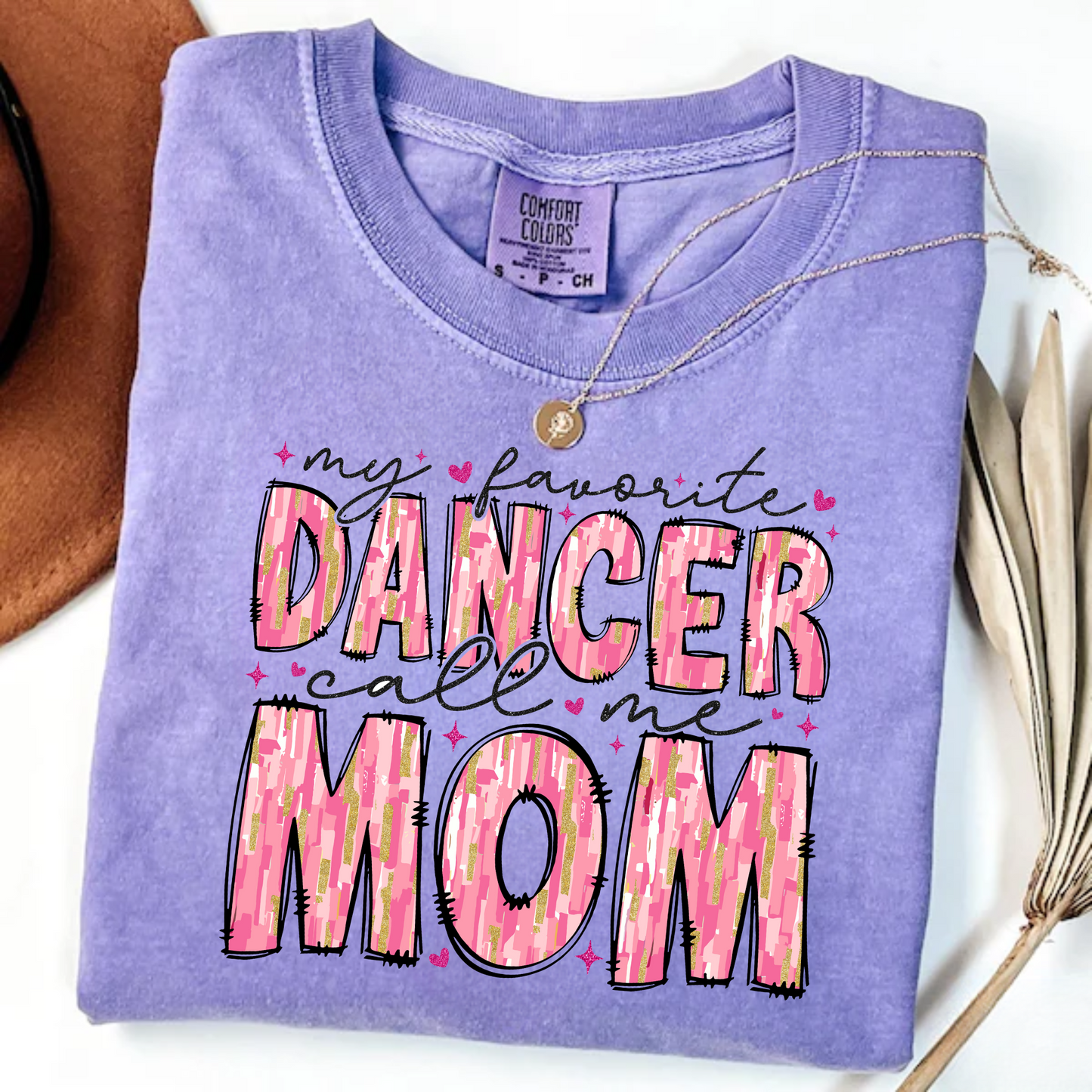 My Favorite Dancer Calls Me Mom | Dance Mom Shirt