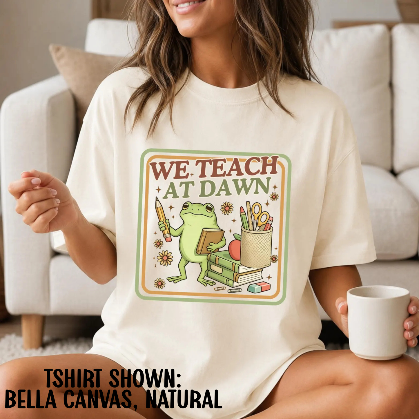 WE TEACH AT DAWN - BELLA CANVAS TSHIRT - TEACHER TUESDAY SALE