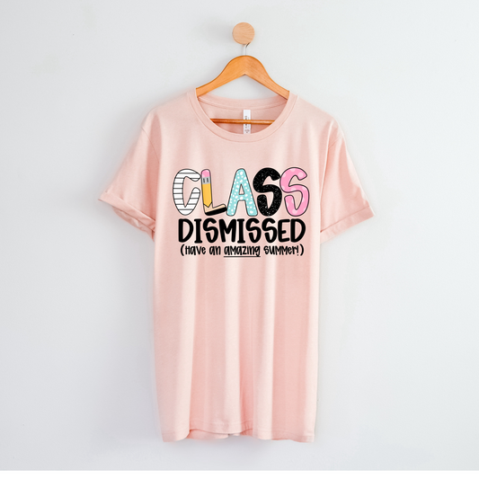 Class Dismissed - Teacher Shirt for Last Day of School