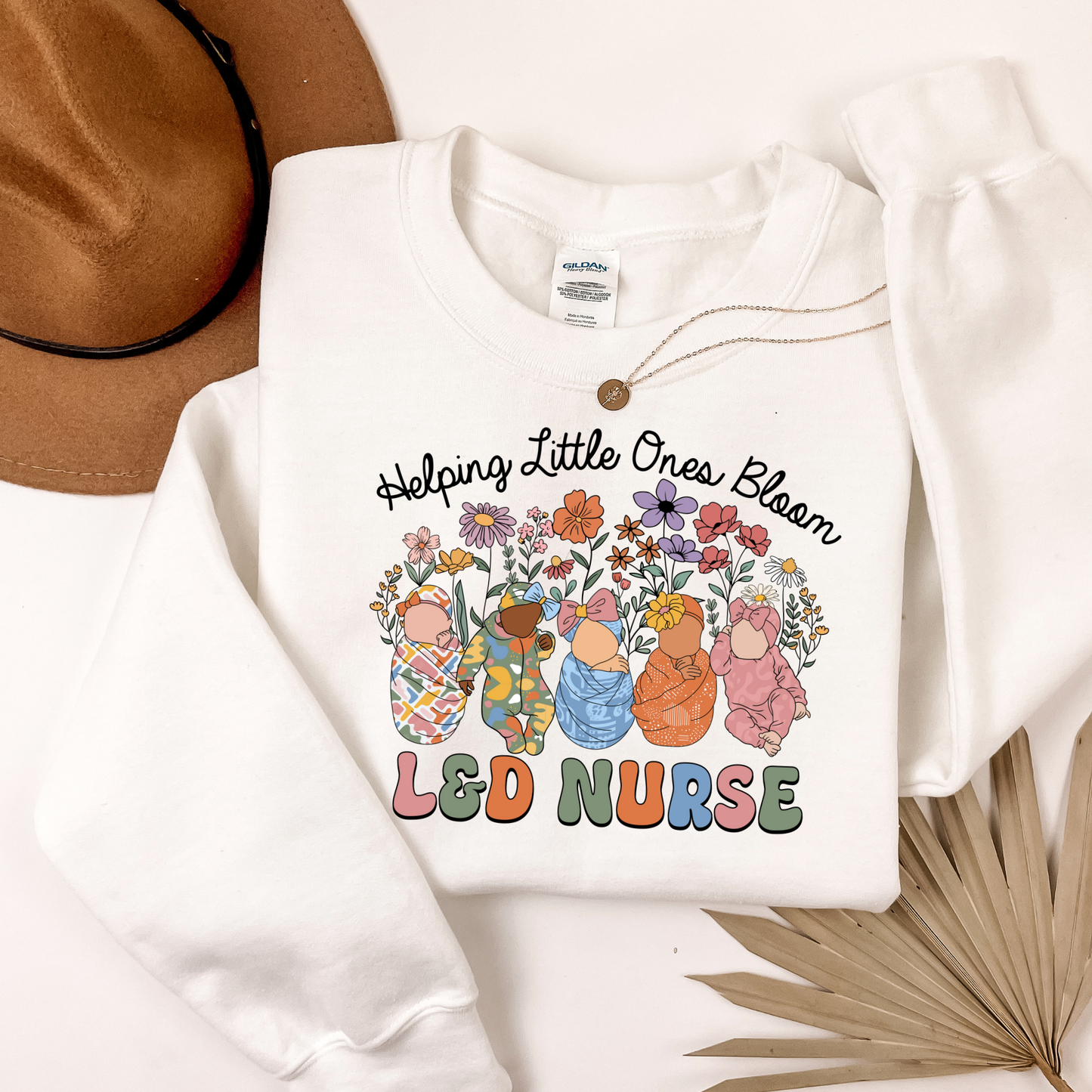 Labor and Delivery Nurse Sweatshirt- Helping Little Ones Bloom