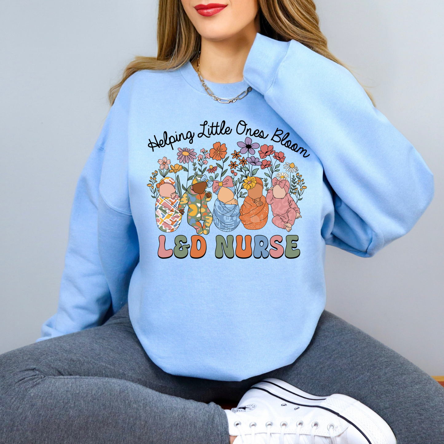 Labor and Delivery Nurse Sweatshirt- Helping Little Ones Bloom