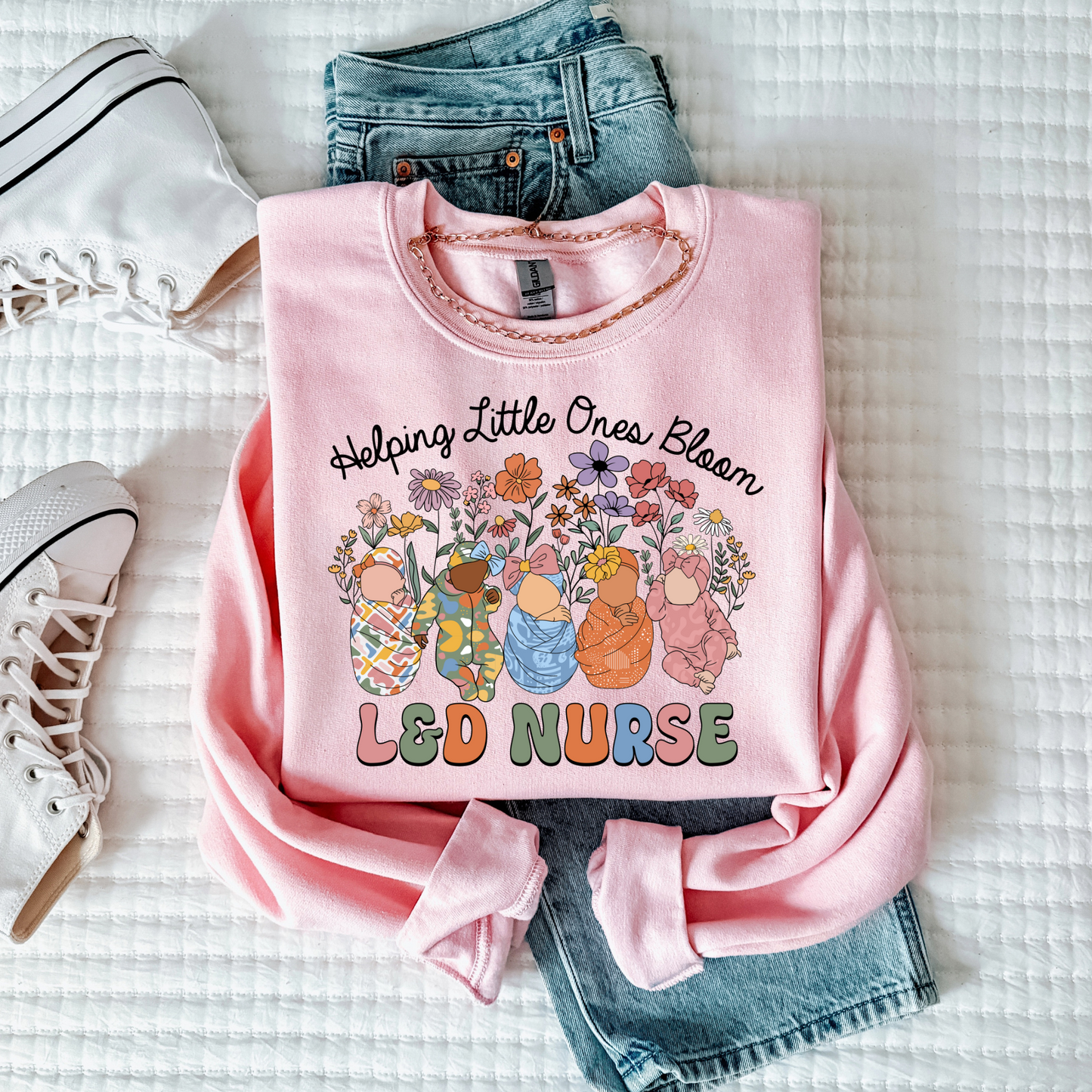 Labor and Delivery Nurse Sweatshirt- Helping Little Ones Bloom