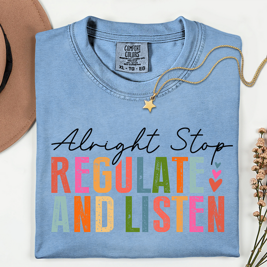 Alright Stop Regulate and Listen Shirt Comfort Colors - Teacher and Counselor Shirt
