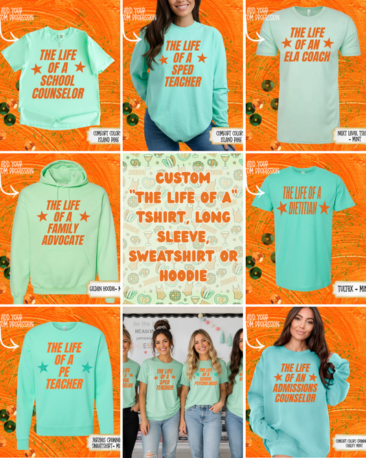 CUSTOM PROFESSION  “LIFE OF A”  TSHIRT - LONG SLEEVE - SWEATSHIRT - HOODIE