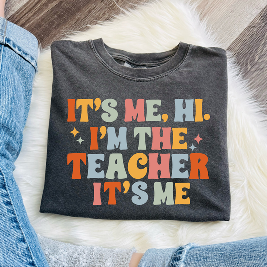I’M THE TEACHER IT’S ME TEACHER SHIRT – Comfort Colors Tee