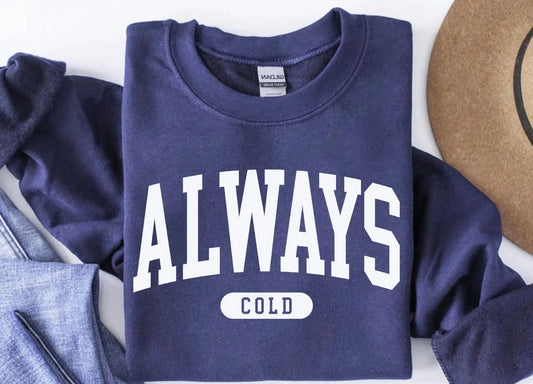 ALWAYS COLD SWEATSHIRT