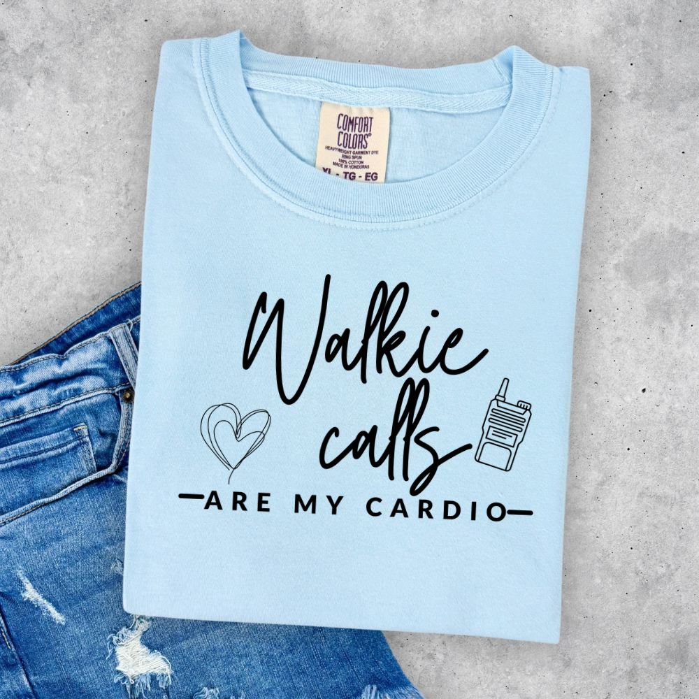 Walkie Calls Are My Cardio Shirt