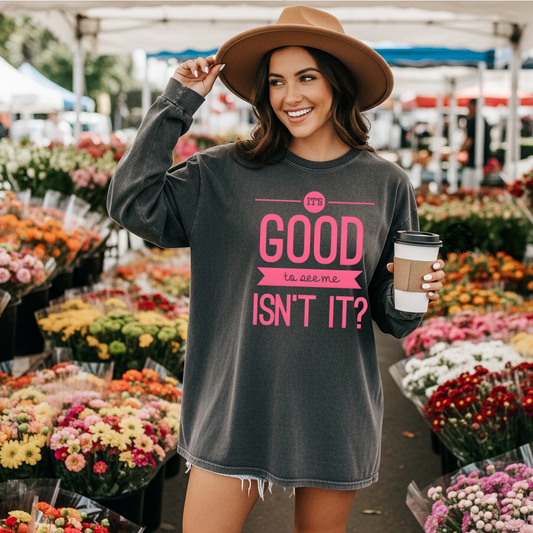 It’s Good to See Me - Comfort Colors Short & Long Sleeve