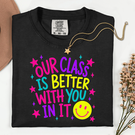 Inspirational Teacher Shirt | Our Class Is Better With You In It Comfort Colors Tee