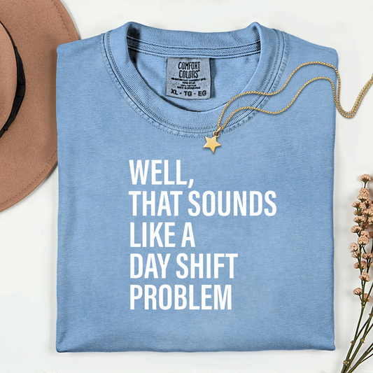 That Sounds Like A Day Shift Problem | Funny Night Shift Nurse Shirt