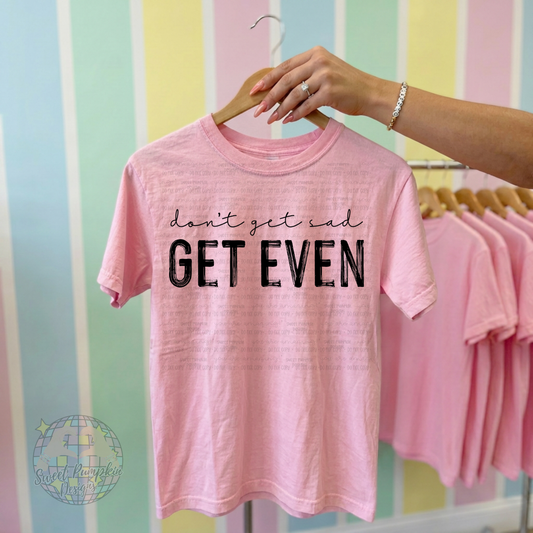 DON’T GET SAD SHIRT - COMFORT COLORS