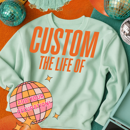 CUSTOM LIFE OF A SWEATSHIRT