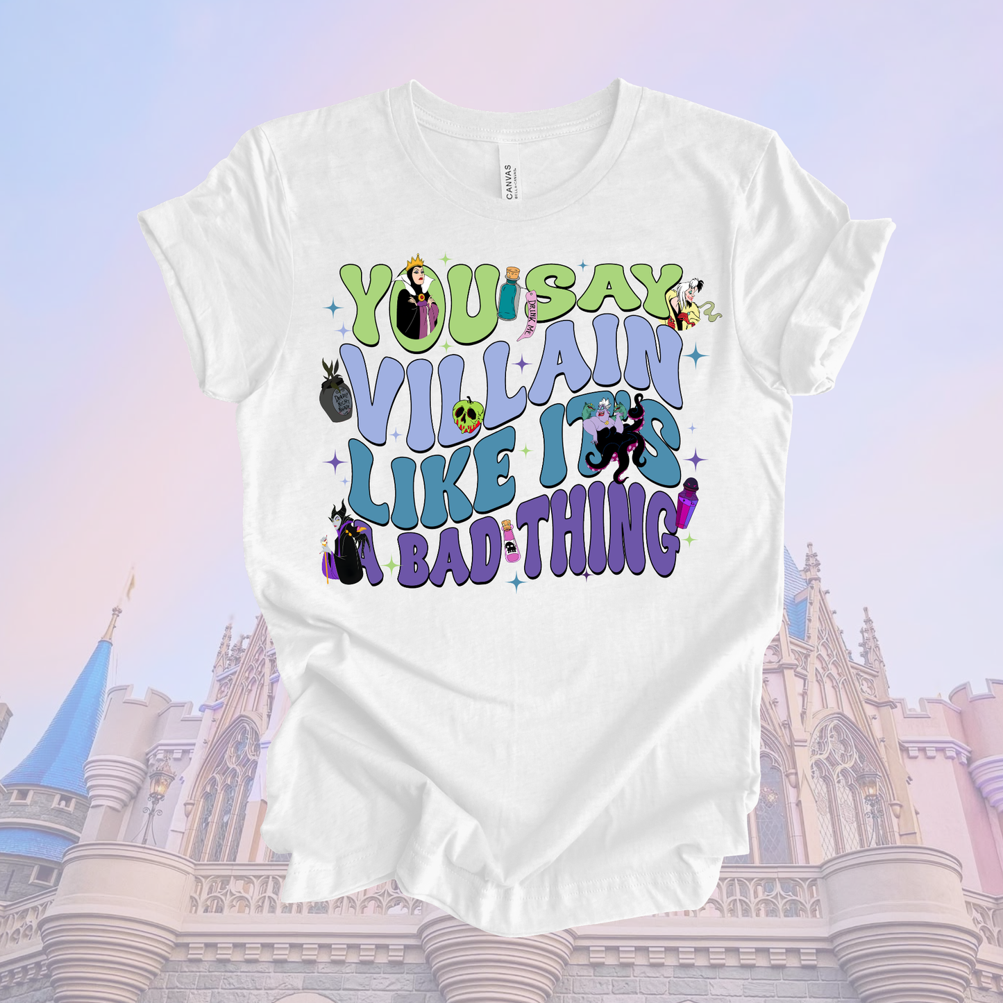 YOU SAY VILLAIN LIKE ITS A BAD THING - Magical Theme Park Shirt
