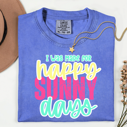 I Was Made for Happy Sunny Days Shirt | Comfort Colors Spring Tee for Women | Cute Sunshine Graphic Tee | Gift for Her