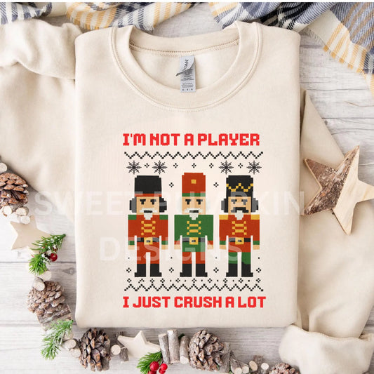 I'm Not a Player I Just Crush a Lot Sweatshirt | Funny Nutcracker Ugly Christmas Sweater | Gildan 18000