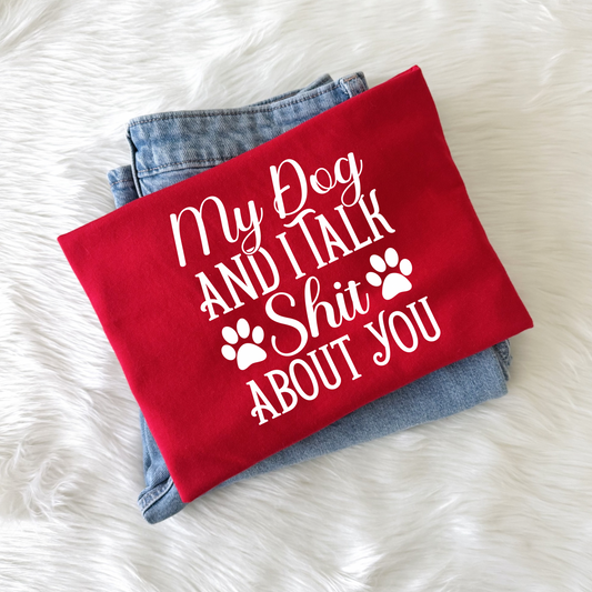My Dog and I Talk Shit About You Bella Canvas Tee | Funny Dog Lover Shirt | Pet Mom Graphic T-Shirt | Gift for Her