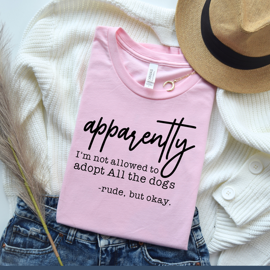 Rude I Can’t Adopt All the Dogs Shirt | Funny Dog Lover T-Shirt for Women | Sarcastic Dog Mom Tee | Gift for Dog Lovers