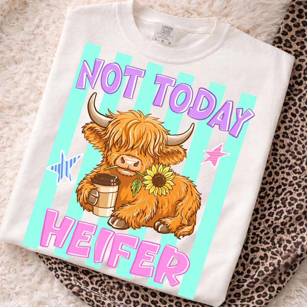 NOT TODAY HEIFER - SUMMER WEEKEND SALE