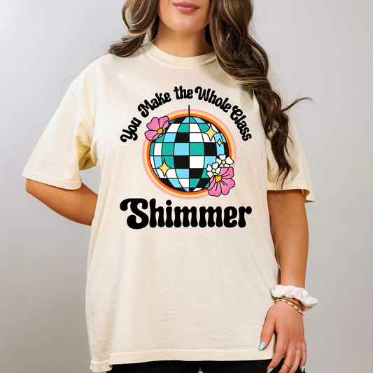 You Make The Whole Class Shimmer Teacher Shirt | Bella Canvas Unisex Tee | Comfy Classroom Shirt