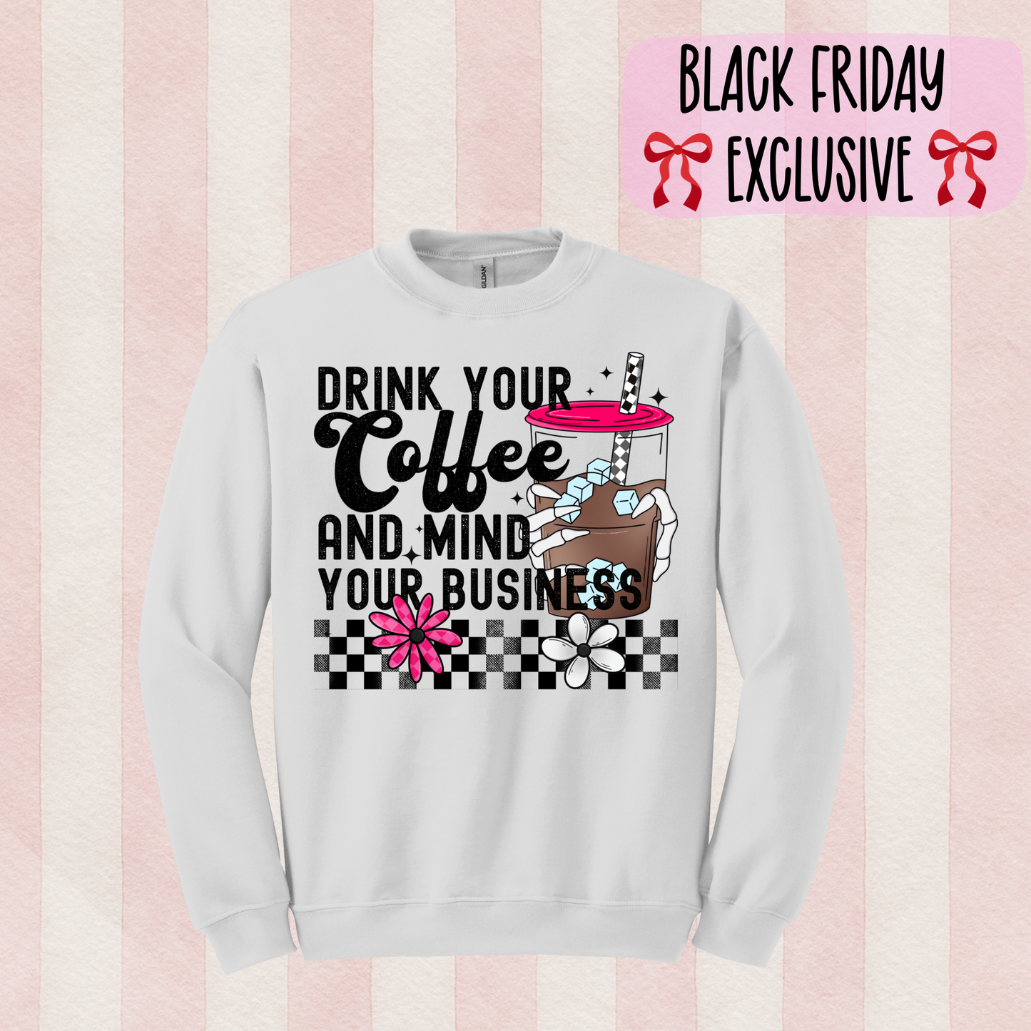 Drink Coffee & Mind Your Business Sweatshirt - Black Friday Exclusive