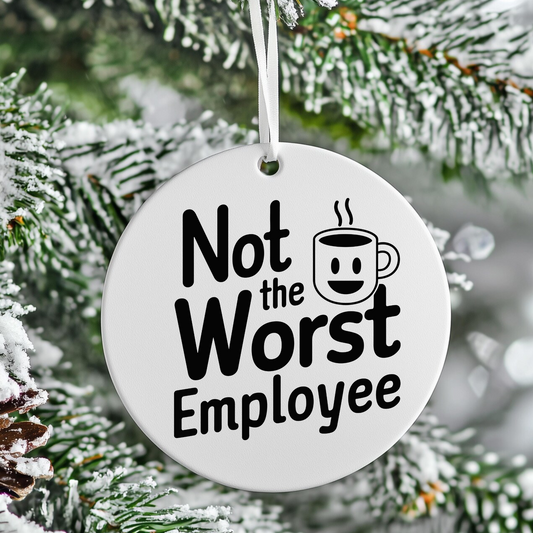 Not the Worst Employee | Funny Christmas Ornament