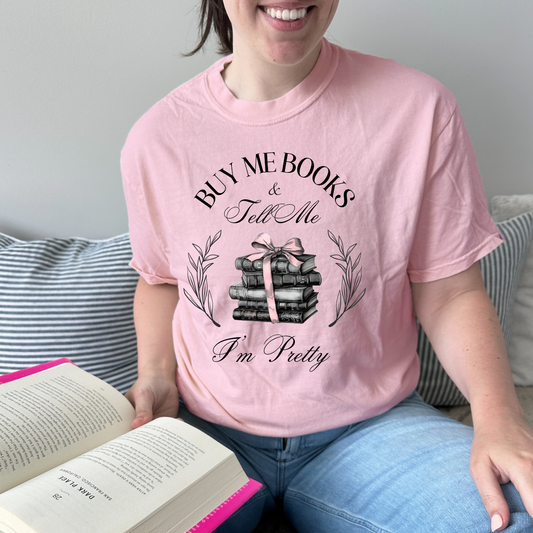 Comfort Colors t-shirt with quote buy me books and tell me I’m pretty, perfect for book lovers and readers