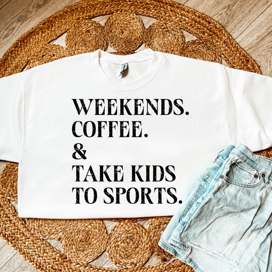 Weekends Coffee & Take Kids to Sports Shirt