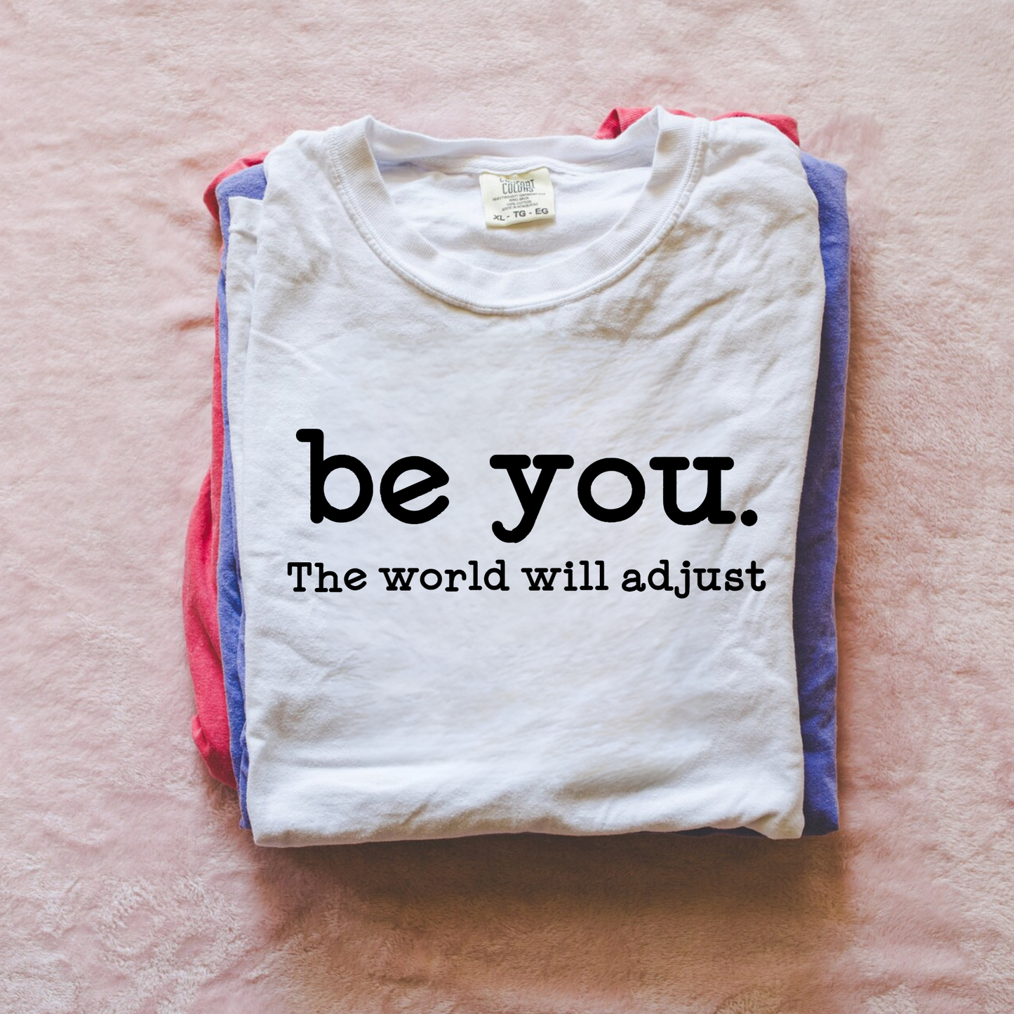 Be You The World Will Adjust Shirt