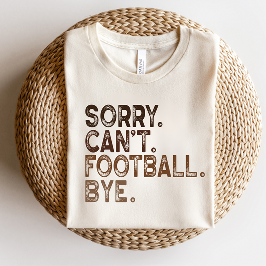 Sorry can't football bye shirt for football moms.