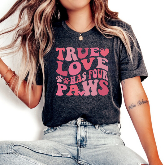 True Love Has 4 Paws Shirt