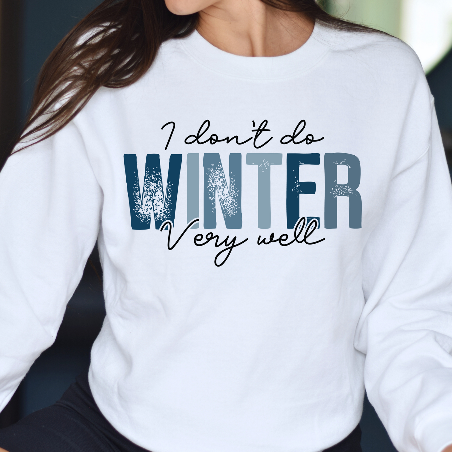 I Don't Do Winter Very Well | Winter Crewneck Sweatshirt