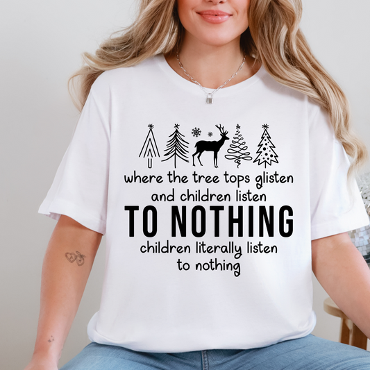 Tree Tops Glisten Children Listen to Nothing | Funny Christmas Shirt